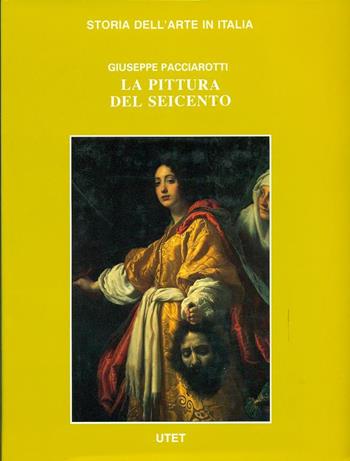 La pittura del Seicento - Giuseppe Pacciarotti - Libro UTET 1996, Storia dell'arte in Italia | Libraccio.it
