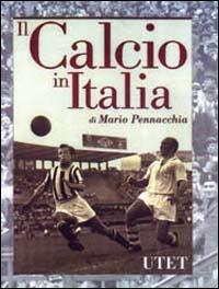 Il calcio in Italia - Mario Pennacchia - Libro UTET 1998, Varia. Cultura | Libraccio.it