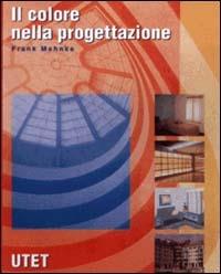 Il colore nella progettazione - Frank Mahnke - Libro UTET 2007, Architettura pratica | Libraccio.it