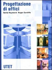 Progettazione di uffici - Santa Raymond, Roger Cunliffe - Libro UTET 1999, Architettura pratica | Libraccio.it