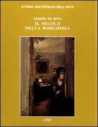 Le civiltà dell'Occidente. Il secolo della borghesia - Cesare De Seta - Libro UTET 1998, Storia universale dell'arte | Libraccio.it