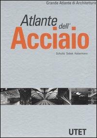 Atlante dell'acciaio. Ediz. illustrata - Helmut C. Schulitz, Werner Sobek, Karl J. Habermann - Libro UTET 1999, Grande atlante di architettura | Libraccio.it