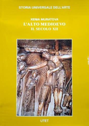 Le civiltà dell'Occidente. L'alto Medioevo. Vol. 2: Il secolo XII. - Xenia Muratova - Libro UTET 2006, Storia universale dell'arte | Libraccio.it