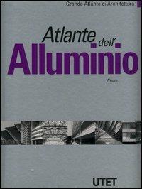 Atlante dell'alluminio. Ediz. illustrata - Hugues Wilquin - Libro UTET 2003, Grande atlante di architettura | Libraccio.it