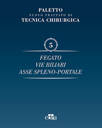 Nuovo trattato di tecnica chirurgica. Vol. 5: Fegato, vie biliari, ipertensione portale. - Angelo Emilio Paletto - Libro Edra 2016 | Libraccio.it