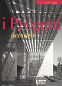 I progetti. Ediz. illustrata. Vol. 3: Acciaio  - Libro UTET 2004, Grande atlante di architettura. Progetti | Libraccio.it