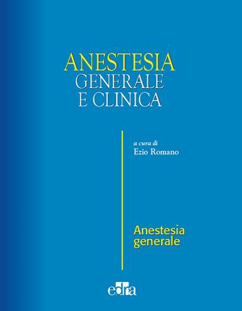Anestesia generale e clinica - Ezio Romano - Libro Edra 2016 | Libraccio.it