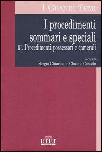 I procedimenti sommari e speciali. Vol. 3: Procedimenti possessori e camerali  - Libro UTET 2005, I grandi temi | Libraccio.it