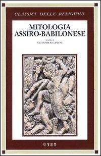 Mitologia assiro-babilonese - Giovanni Pettinato - Libro UTET 2005, Classici delle religioni | Libraccio.it