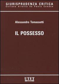 Il possesso - Alessandro Tomassetti - Libro UTET 2005, Giurisprudenza critica | Libraccio.it