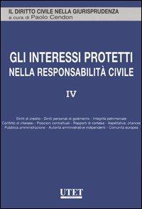 Gli interessi protetti nella responsabilità civile. Vol. 4  - Libro UTET 2005, Il diritto civile nella giurisprudenza | Libraccio.it