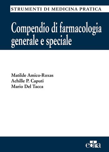 Compendio di farmacologia generale e speciale - Matilde Amico Roxas, Achille P. Caputi, Mario Del Tacca - Libro Edra 2007, Strumenti di medicina pratica | Libraccio.it