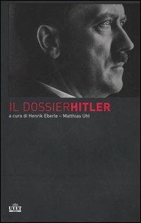 Il dossier Hitler (documento n. 462a, sezione 5, indice generale 30, dell'Archivio di Stato russo per la storia contemporanea, Mosca)  - Libro UTET 2005 | Libraccio.it