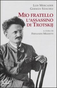 Mio fratello l'assassino di Trotskij - Luis Mercader, Germán Sánchez - Libro UTET 2005 | Libraccio.it
