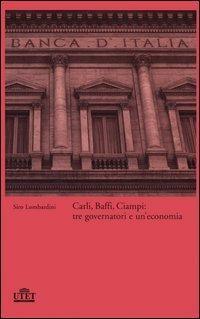 Carli, Baffi, Ciampi: tre governatori e un'economia - Siro Lombardini - Libro UTET 2005 | Libraccio.it