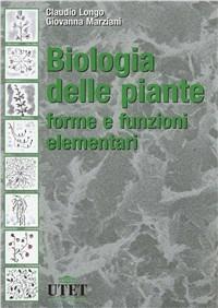 Biologia delle piante. Forme e funzioni elementari - Claudio Longo, Giovanna Marziani - Libro Utet Scienze Mediche 2006 | Libraccio.it