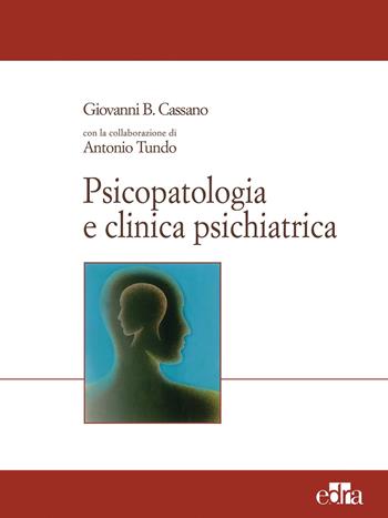 Psicopatologia e clinica psichiatrica - Giovanni B. Cassano, Antonio Tundo - Libro Edra 2006 | Libraccio.it