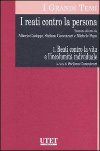 I reati contro la persona. Vol. 1: Reati contro la vita e l'incolumità individuale  - Libro UTET 2006, I grandi temi | Libraccio.it