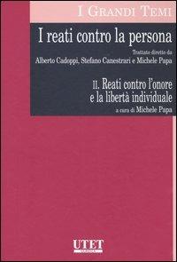 I reati contro la persona. Vol. 2: Reati contro l'onore e la libertà individuale  - Libro UTET 2006, I grandi temi | Libraccio.it