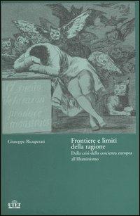 Frontiere e limiti della ragione. Dalla crisi della coscienza europea all'Illuminismo - Giuseppe Ricuperati - Libro UTET 2006 | Libraccio.it