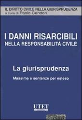 I danni risarcibili nella resposabilità civile. La giurisprudenza. Massime e sentenze per esteso. CD-ROM