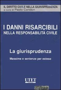I danni risarcibili nella resposabilità civile. La giurisprudenza. Massime e sentenze per esteso. CD-ROM  - Libro UTET 2006, Il diritto civile nella giurisprudenza | Libraccio.it