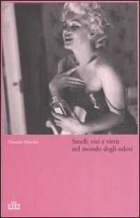 Smell: vizi e virtù nel mondo degli odori - Vittorio Marchis - Libro UTET 2006 | Libraccio.it