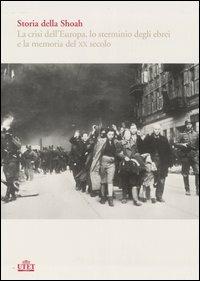 Storia della Shoah. La crisi dell'Europa, lo sterminio degli ebrei e la memoria del XX secolo vol. 1-2  - Libro UTET 2006 | Libraccio.it