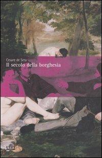 Il secolo della borghesia - Cesare De Seta - Libro UTET 2006 | Libraccio.it