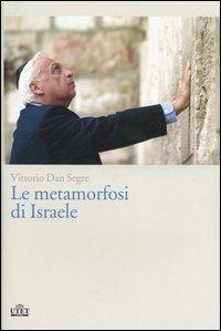 Le metamorfosi di Israele - Vittorio Dan Segre - Libro UTET 2006 | Libraccio.it