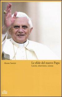 Le sfide del nuovo Papa. Laicità, relativismo, scienza - Alceste Santini - Libro UTET 2006 | Libraccio.it