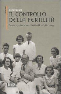 Il controllo della fertilità. Storia, problemi e metodi dall'antico Egitto a oggi - Carlo Flamigni - Libro UTET 2006, Frontiere | Libraccio.it