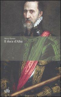 Il duca d'Alba - Henry Kamen - Libro UTET 2006 | Libraccio.it