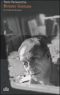 Renato Guttuso. Un ritratto del XX secolo - Paolo Parlavecchia - Libro UTET 2007 | Libraccio.it