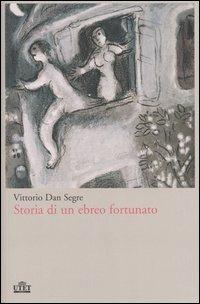 Storia di un ebreo fortunato - Vittorio Dan Segre - Libro UTET 2007 | Libraccio.it