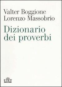 Dizionario dei proverbi - Valter Boggione, Lorenzo Massobrio - Libro UTET 2007 | Libraccio.it