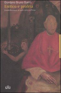 Eretico e profeta. Ernesto Buonaiuti, un prete contro la chiesa - Giordano Bruno Guerri - Libro UTET 2007 | Libraccio.it