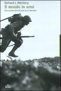 Un mondo in armi. Storia globale della seconda guerra mondiale - Gerhard L. Weinberg - Libro UTET 2007 | Libraccio.it