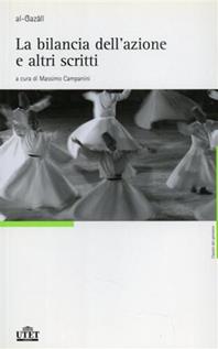 La bilancia dell'azione e altri scritti - Ghazâlî Al - Libro UTET 2008, Classici della filosofia | Libraccio.it