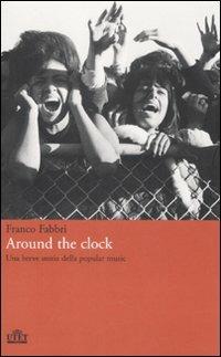 Around the clock. Una breve storia della popular music - Franco Fabbri - Libro UTET 2008 | Libraccio.it