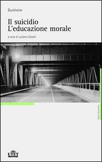 IL suicidio-L'educazione morale - Émile Durkheim - Libro UTET 2008 | Libraccio.it