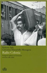 Radio Colonia - Roberto Sala, Giovanna Massariello Merzagora - Libro UTET 2012, La storia | Libraccio.it