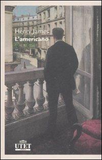 L' americano - Henry James - Libro UTET 2008, Letterature | Libraccio.it