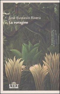 La voragine - José E. Rivera - Libro UTET 2012, Letterature | Libraccio.it