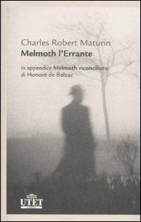 Melmoth l'errante-Melmoth riconciliato - Charles Robert Maturin, Honoré de Balzac - Libro UTET 2008, Letterature | Libraccio.it