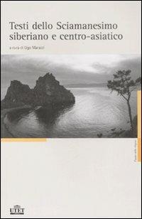 Testi dello sciamanesimo siberiano e centro-asiatico  - Libro UTET 2009, Classici delle religioni | Libraccio.it