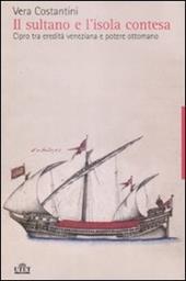 Il sultano e l'isola contesa. Cipro tra eredità veneziana e potere ottomano
