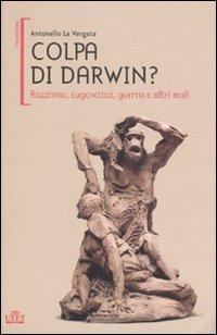 Colpa di Darwin? Razzismo, eugenetica, guerra e altri mali - Antonello La Vergata - Libro UTET 2009, Frontiere | Libraccio.it