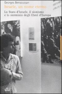 Israele, un nome eterno. Lo Stato d'Israele, il sionismo e lo sterminio degli ebrei d'Europa (1933-2007) - Georges Bensoussan - Libro UTET 2009 | Libraccio.it