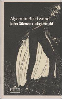 John Silence e altri incubi - Algernon Blackwood - Libro UTET 2010, Letterature | Libraccio.it